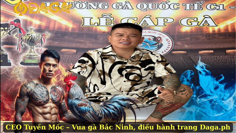 CEO Tuyền Mốc – Vua gà Bắc Ninh, điều hành trang Daga.ph