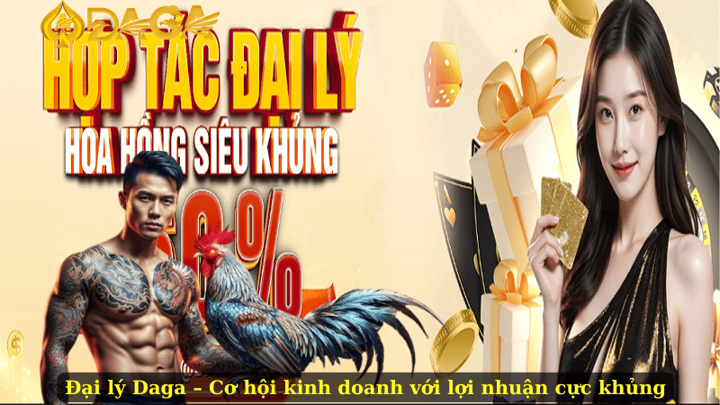 Đại lý Daga – Cơ hội kinh doanh với lợi nhuận cực khủng