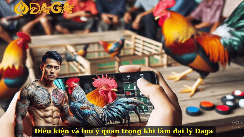 Điều kiện và lưu ý quan trọng khi làm đại lý Daga