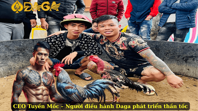 CEO Tuyền Mốc – Người điều hành Daga phát triển thần tốc