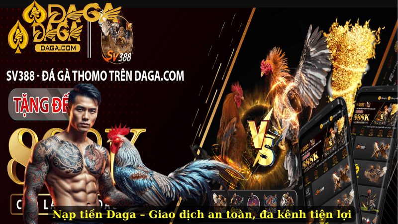 Nạp tiền Daga – Giao dịch an toàn, đa kênh tiện lợi