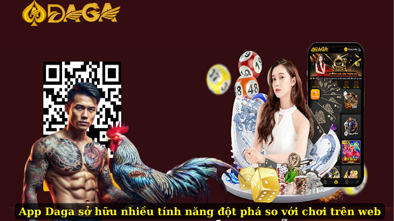App Daga sở hữu nhiều tính năng đột phá so với chơi trên web