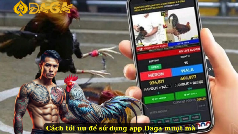 Cách tối ưu để sử dụng app Daga mượt mà