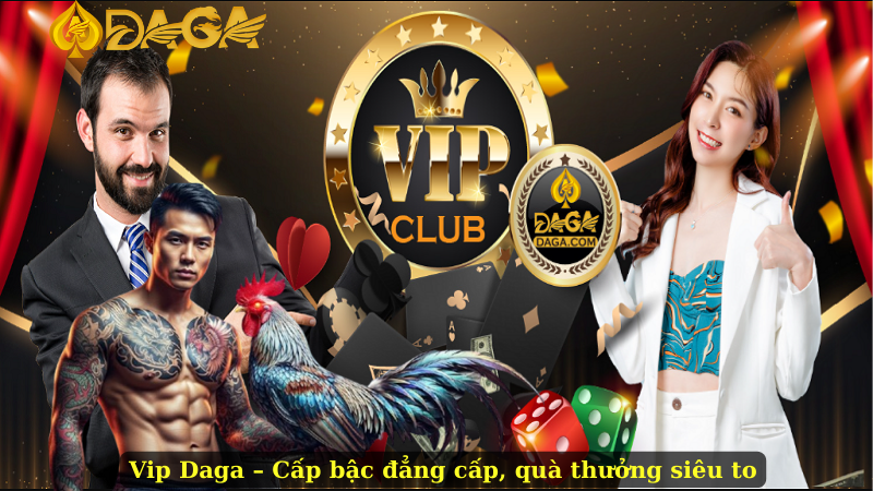 Vip Daga – Cấp bậc đẳng cấp, quà thưởng siêu to
